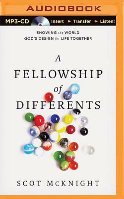 A Fellowship of Differents: Showing the World God's Design for Life Together by Scot McKnight