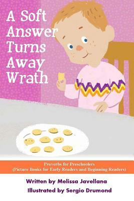 A Soft Answer Turns Away Wrath: Picture Books for Early Readers and Beginning Readers: Proverbs for Preschoolers by Melissa Javellana