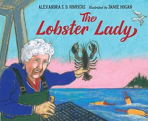 The Lobster Lady by Alexandra S. D. Hinrichs, Alexandra S. D. Hinrichs