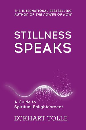 Stillness Speaks by Eckhart Tolle