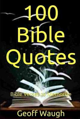100 Bible Quotes: Bible Verses to Memorize by Geoff Waugh