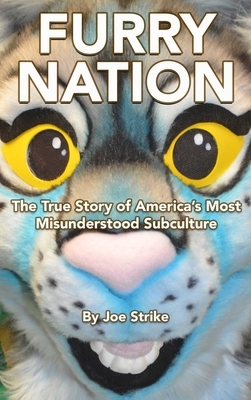 Furry Nation: The True Story of America's Most Misunderstood Subculture by Joe Strike