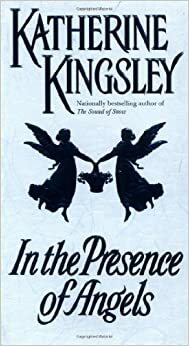 In the Presence of Angels by Katherine Kingsley
