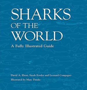 Sharks of the World: A fully illustrated guide by Sarah Fowler, Leonard Compagno, David A. Ebert