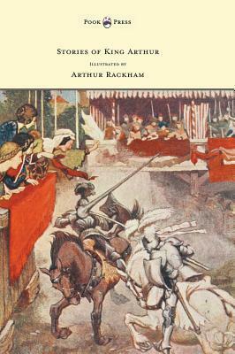 Stories of King Arthur - Illustrated by Arthur Rackham by A.L. Haydon, Arthur Rackham