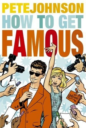 How to Get Famous by Pete Johnson