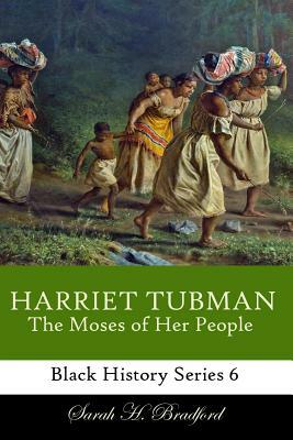 Harriet Tubman: The Moses of Her People by Sarah H. Bradford