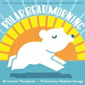 Polar Bear Morning by Stephen Savage, Lauren Thompson