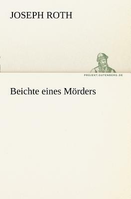 Beichte Eines Morders by Joseph Roth