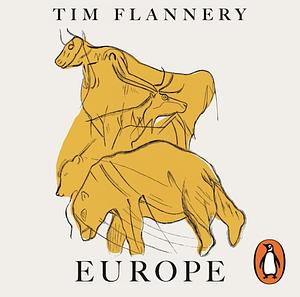 Europe: The First 100 Million Years by Tim Flannery