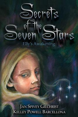 Secrets of the Seven Stars: Elly's Awakening by Jan Spivey Gilchrist, Kelley Powell Barcellona