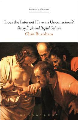 Does the Internet Have an Unconscious?: Slavoj Zizek and Digital Culture by Clint Burnham