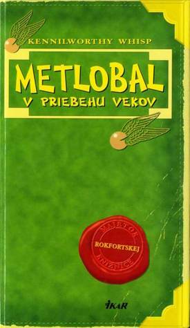 Metlobal v priebehu vekov by Kennilworthy Whisp, J.K. Rowling, J.K. Rowling