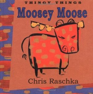 Moosey Moose by Chris Raschka