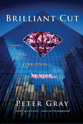 Brilliant Cut: Diamonds Desire Corruption Murder by Peter Gray