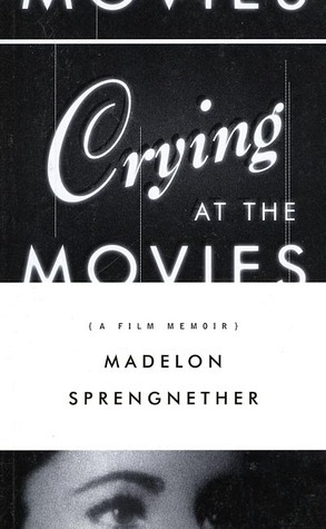 Crying at the Movies: A Film Memoir by Madelon Sprengnether