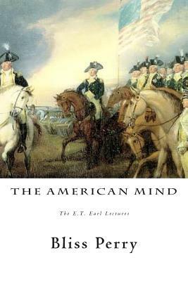 The American Mind: The E.T. Earl Lectures by Bliss Perry