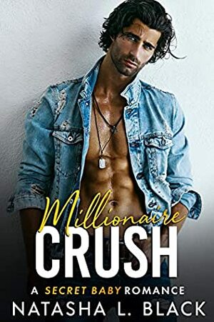 Millionaire Crush: A Secret Baby Romance (Freeman Brothers Book 3) by Natasha L. Black