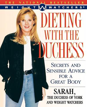 Dieting with the Duchess: Secrets and Sensible Advice for a Great Body by Weight Watchers, Sarah Ferguson, Watchers Weight