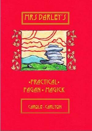 Mrs Darley's Practical Pagan Magick by Carole Carlton