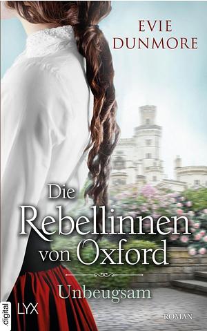 Die Rebellinnen von Oxford - Unbeugsam by Evie Dunmore