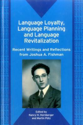 Language Loyalty, Language Planning, and Language Revitalization: Recent Writings and Reflections from Joshua A. Fishman by 