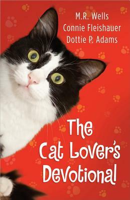 The Cat Lover's Devotional by Dottie Adams, Connie Fleishauer, M. R. Wells