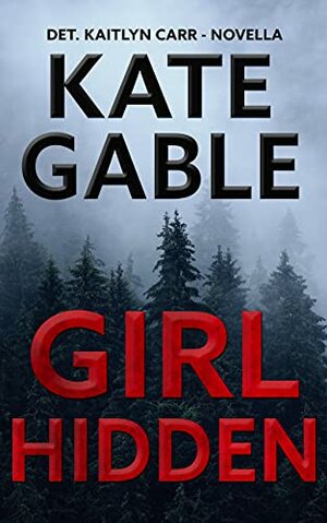Girl Hidden: A Detective Kaitlyn Carr Novella by Kate Gable