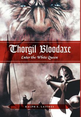Thorgil Bloodaxe, Enter the White Queen by Ralph E. Laitres