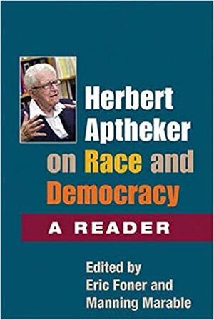 Herbert Aptheker on Race and and Democracy: A Reader by Herbert Aptheker, Eric Foner