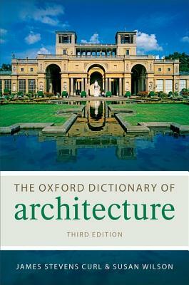 The Oxford Dictionary of Architecture by Susan Wilson, James Stevens Curl