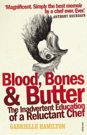 Blood, Bones and Butter: The inadvertent education of a reluctant chef by Gabrielle Hamilton