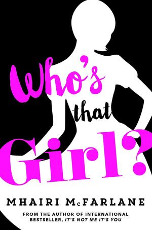 Who’s That Girl? by Mhairi McFarlane