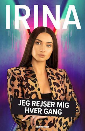 IRINA - Jeg rejser mig hver gang by Kathrine Læsøe Engberg, Irina Olsen