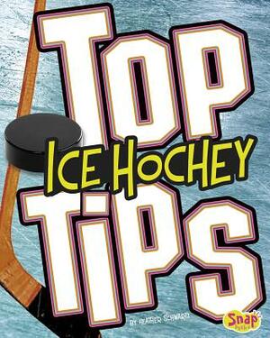 Top Ice Hockey Tips by Heather E. Schwartz