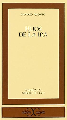 Hijos de La Ira by Miguel J. Flys, Dámaso Alonso