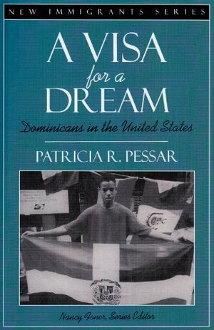 A Visa For A Dream: Dominicans In The United States by Nancy Foner, Patricia Pessar