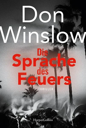 Die Sprache des Feuers: Thriller by Don Winslow