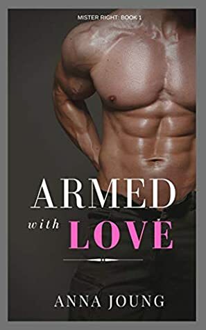 Armed With Love (Mister Right #1) by Anna Joung by Anna Joung