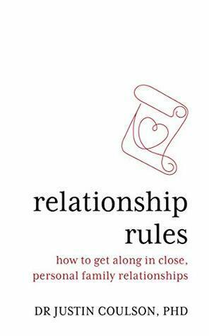 Relationship Rules: How to Get Along in Close, Personal, Family Relationships by Justin Coulson