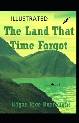 The Land That Time Forgot Illustrated by Edgar Rice Burroughs