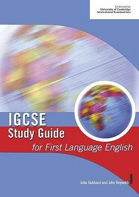 Igcse Study Guide for First Language English. Julia Hubbard and John Reynolds by Julia Hubbard, John Reynolds