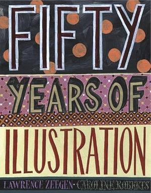 Fifty Years of Illustration by Caroline Roberts, Lawrence Zeegan