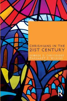 Christians in the Twenty First Century by Margaret Z. Wilkins, George D. Chryssides