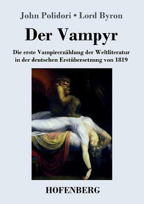 Der Vampyr: Die erste Vampirerzählung der Weltliteratur in der deutschen Erstübersetzung von 1819 by George Gordon Byron, John Polidori