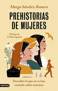 Prehistorias de mujeres by Marga Sánchez Romero, Marga Sánchez Romero