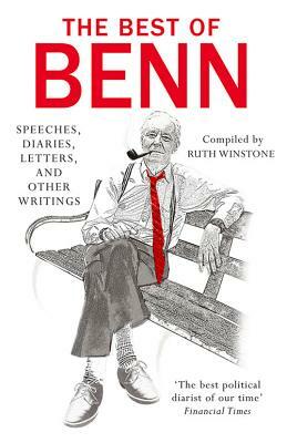 The Best of Benn: Speeches, Diaries, Letters, and Other Writings by Tony Benn