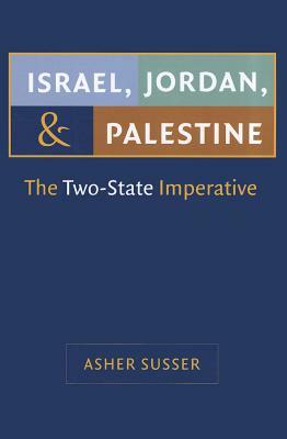 Israel, Jordan, and Palestine: The Two-State Imperative by Asher Susser