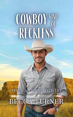 Cowboy Kind of Reckless by Becca Turner