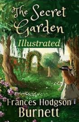 The Secret Garden Illustrated by Frances Hodgson Burnett